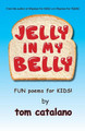 Jelly In My Belly: Fun poems for kids! by Tom Catalano 9781882646029