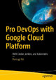 Pro DevOps with Google Cloud Platform: With Docker, Jenkins, and Kubernetes by Pierluigi Riti 9781484238967