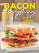 Bacon Everything: Bacon Makes Everything Better! by Brooke Bell 9781940772936