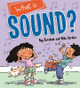 Discovering Science: What is Sound? by Kay Barnham
