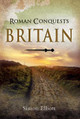 Roman Conquests: Britain Simon Elliott 9781526765680