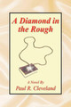 A Diamond in the Rough by Paul R Cleveland 9781425764524