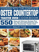 Cooking with the complete Oster Countertop Toaster Oven Cookbook: 550 Easy and Delicious Recipes Plus Pro Tips and instructions for your Oster Countertop Toaster Oven by Bailey Tyas 9781801247412
