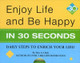Enjoy Life & Be Happy In 30 Seconds: Daily Steps to Enrich Your Life! by Alex A. Lluch 9781934386415