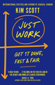 Just Work: Get Sh*t Done, Fast and Fair by Kim Scott