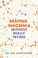 Beating Insomnia: Without Really Trying Tim Cantopher 9781529329131