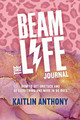 The BEAM Life Journal: How to Get Unstuck and Be Everything And More in 90 Days by Kaitlin Anthony 9798218097523
