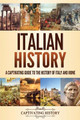 Italian History: A Captivating Guide to the History of Italy and Rome by Captivating History 9781637160442