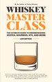 Whiskey Master Class: The Ultimate Guide to Understanding Scotch, Bourbon, Rye, and More Lew Bryson 9781558329812