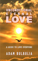 Unconditional Eternal Love: A Guide to Love Everyone by Adam Bulbulia 9798986041629