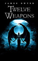 Twelve Weapons by James Dwyer 9781544006260