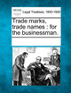 Trade Marks, Trade Names: For the Businessman. by Multiple Contributors 9781241019778