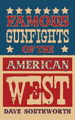 Famous Gunfights of the American West by Dave Southworth 9781890778170