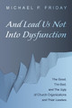And Lead Us Not Into Dysfunction by Michael P Friday 9781532636738