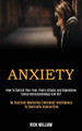Anxiety: How to Control Your Fear, Panic Attacks and Depression Using Neuropsychology and Nlp (Be Resilient Mastering Emotional Intelligence to Overcome Insecurities) by Rick William 9781989920077