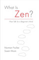 What Is Zen? by Norman Fischer