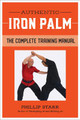 Authentic Iron Palm: The Complete Training Manual by Phillip Starr