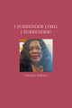 I Surrender Lord, I Surrender! by Christine Alsberry 9781638677994