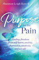 A Purpose for the Pain: Finding Freedom from Self-Harm, Anxiety, Depression, Anorexia, and Suicide by Shannon Rowell 9781954533233