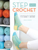 Step into Crochet: Crocheted Sock Techniques--from Basic to Beyond! INCLUDES 18 PATTERNS Rohn Strong 9781632504784