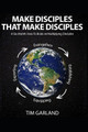 Make Disciples That Make Disciples: A Six-Month How-To Book on How to Multiply Disciples by Tim Garland 9781734351927