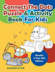 Connect The Dots Puzzle & Activity Book For Kids - Puzzles 6 Year Old Edition by Activibooks For Kids 9781683211365