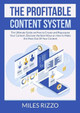 The Profitable Content System: The Ultimate Guide on How to Create and Repurpose Your Content, Discover the Best Ways on How to Make the Most Out Of Your Content by Miles Rizzo 9786069837429