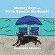 Mommy Says ... We're Going to the Beach! by Stephanie Edwards 9798986627953