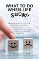 What To Do When Life Sucks: Proven Strategies for Emotional Trauma Prevention, Intervention, and Post-Traumatic Growth by Fran Graham 9781736602300