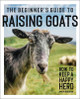The Beginner's Guide to Raising Goats: How to Keep a Happy Herd by Amber Bradshaw 9781647391249
