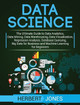 Data Science: The Ultimate Guide to Data Analytics, Data Mining, Data Warehousing, Data Visualization, Regression Analysis, Database Querying, Big Data for Business and Machine Learning for Beginners by Herbert Jones 9781647483043