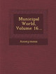 Municipal World, Volume 16... by Anonymous 9781249487449