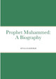 Prophet Muhammed: A Biography by Mysa Elsheikh 9781470988708