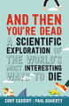 And Then You're Dead: A Scientific Exploration of the World's Most Interesting Ways to Die by Paul Doherty