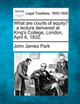What Are Courts of Equity?: A Lecture Delivered at King's College, London, April 6, 1832. by John James Park 9781240056613