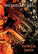 Incendiary Art Patricia Smith 9781780374710