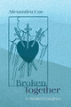 Broken Together by Alexandra Coe 9781666732535