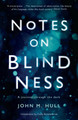 Notes on Blindness: A journey through the dark John Hull 9781781258590