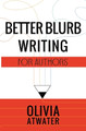 Better Blurb Writing for Authors by Olivia Atwater 9781777688059