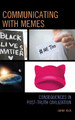 Communicating with Memes: Consequences in Post-truth Civilization by Grant Kien 9781498551359