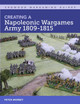 Creating A Napoleonic Wargames Army 1809-1815 by Peter Morbey