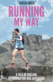 Running My Way: A Tale of Passion, Determination  and Adventure by Tamsin Imber