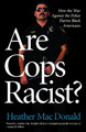 Are Cops Racist? by Heather MacDonald 9781566638678