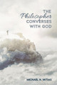 The Philosopher Converses with God by Michael H Mitias 9781532691539