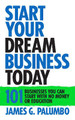 Start Your Dream Business Today: Businesses You Can Start With No Money or Education James G. Palumbo 9781722505738
