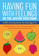 Having Fun with Feelings on the Autism Spectrum: A CBT Activity Book for Kids Age 4-8 by Michelle Garnett