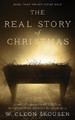 The Real Story of Christmas: Compiled from the Scriptures and Authoritative Historical Sources by W Cleon Skousen 9781630729134