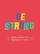 Be Strong: Kind Words for Difficult Times Summersdale Publishers 9781787839960