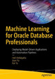 Machine Learning for Oracle Database Professionals: Deploying Model-Driven Applications and Automation Pipelines by Heli Helskyaho 9781484270318