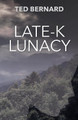 Late-K Lunacy by Ted Bernard 9781927032831